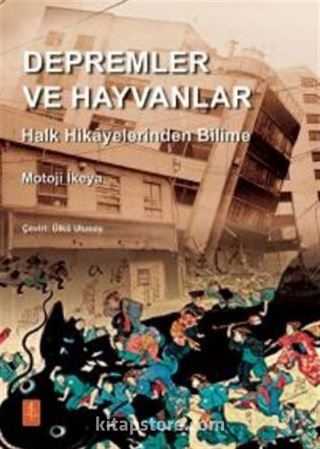 Depremler ve Hayvanlar : Halk Hikayelerinden Bilime / EARTHQUAKES AND ANIMALS: From Folk Legends to Science