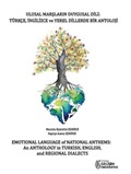 Ulusal Marşların Duygusal Dili : Türkçe-İngilizce ve Yerel Dillerde Bir Antoloji :