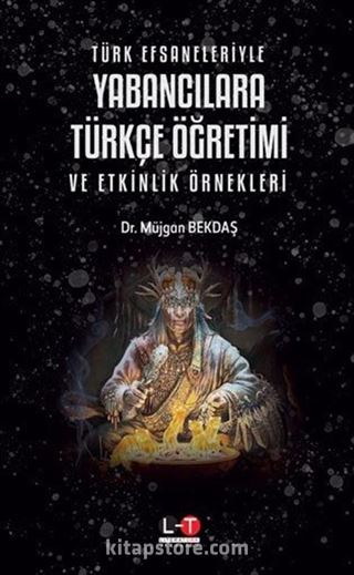 Türk Efsaneleriyle Yabancılara Türkçe Öğretimi ve Etkinlik Örnekleri