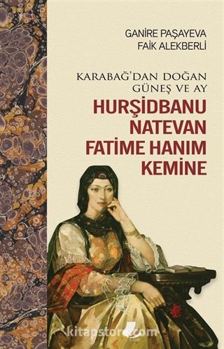 Karabağ'dan Doğan Güneş ve Ay Hurşidbanu Natevan Fatime Hanım Kemine