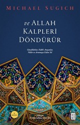 ve Allah Kalpleri Döndürür