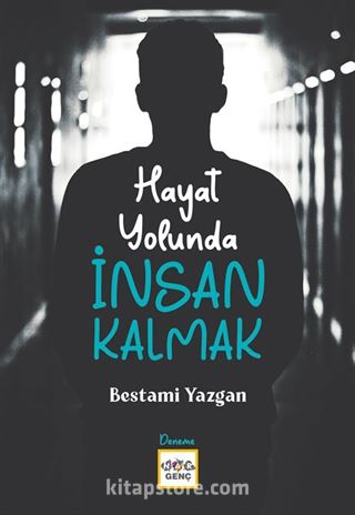 Hayat Yolunda İnsan Kalmak