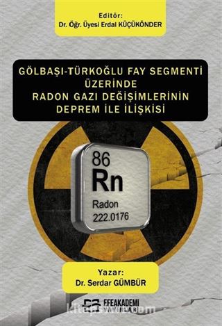 Gölbaşı-Türkoğlu Fay Segmenti Üzerinde Radon Gazı Değişimlerinin Deprem İle İlişkisi