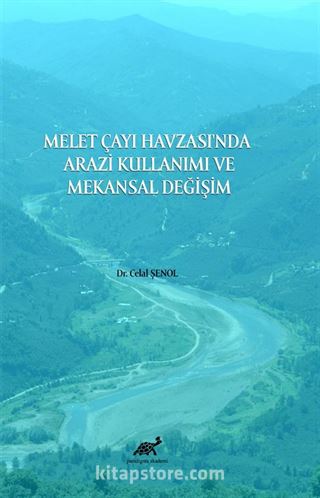 Melet Çayı Havzası'nda Arazi Kullanımı ve Mekansal Değişim
