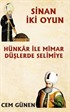 Hünkar ile Mimar - Düşlerde Selimiye / Sinan 2 Oyun