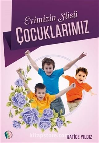 Evimizin Süsü: Çocuklarımız