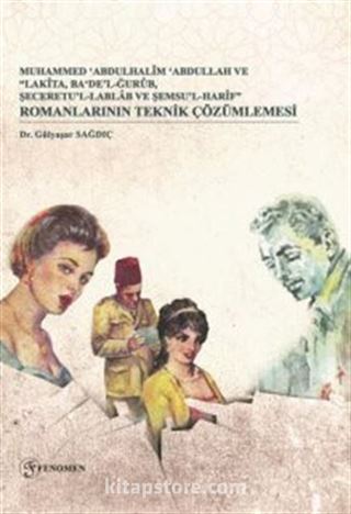Muhammed 'Abdulhalîm 'Abdullah ve 'Lakîta, Ba'De'lğurûb, Şeceretu'l-Lablab Ve Şemsu'l-Harîf' Romanlarının Teknik Çözümlemesi