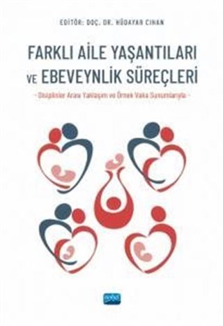 Farklı Aile Yaşantıları ve Ebeveynlik Süreçleri (Disiplinler Arası Yaklaşım ve Örnek Vaka Sunumlarıyla)