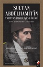 Sultan Abdülhamit'in Tahttan İndirilişi ve Ölümü