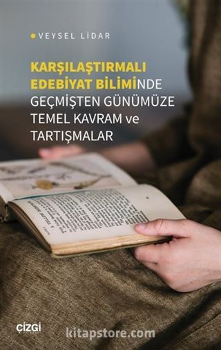 Karşılaştırmalı Edebiyat Biliminde Geçmişten Günümüze Temel Kavram ve Tartışmalar