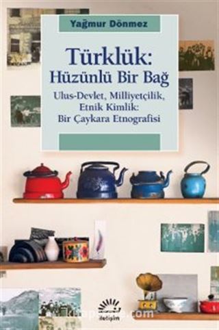Türklük: Ulus-Devlet, Milliyetçilik, Etnik Kimlik: Bir Çaykara Etnografisi