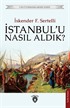 İstanbul'u Nasıl Aldık?