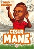 Cesur Mane / Efsane Futbolcular