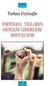 Fırtınalı Yılların Gençlik Liderleri Konuşuyor