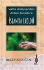 İslam'da Ekoloji / Varlık Anlayışından Ahlaki Temellere İslam'da Ekoloji