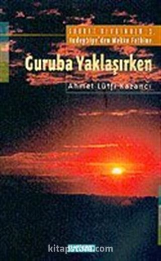 Guruba Yaklaşırken: Saadet Devrinden: 5 / Hudeybiye'den Mekke Fethine