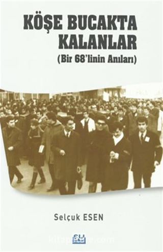 Köşe Bucakta Kalanlar (Bir 68'linin Anıları)