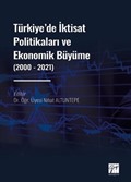 Türkiye' de İktisat Politikaları ve Ekonomik Büyüme (2000 - 2021)