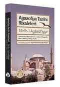 Ayasofya Tarihi Risaleleri / Tarîh-i Ayasufiyye Fatih Sultan Mehmed Han ve Sultan II. Bayezid'e İthaf edilen Üç Farsça Risale