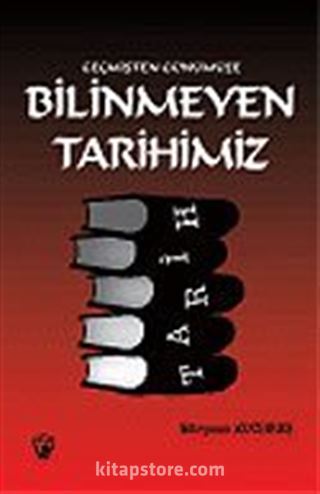 Geçmişten Günümüze Bilinmeyen Tarihimiz