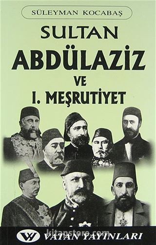 Sultan Abdülaziz ve I. Meşrutiyet Tarihi