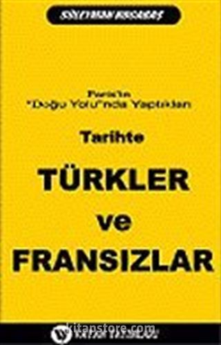 Tarihte Türkler ve Fransızlar: Paris'in Doğu Yolunda Yaptıkları