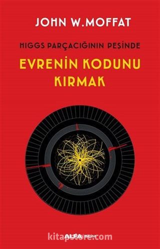 Hıggs Parçacığının Peşinde Evrenin Kodunu Kırmak