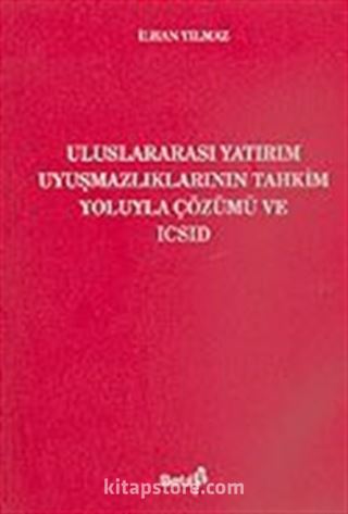 Uluslararası Yatırım Uyuşmazlıklarının Tahkim Yoluyla Çözümü ve ICSID: Yargılama Yetkisi