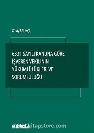 6331 Sayılı Kanuna Göre İşveren Vekilinin Yükümlülükleri ve Sorumluluğu