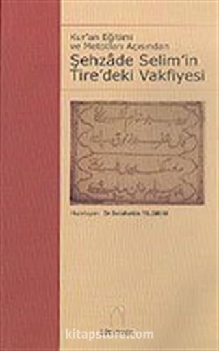 Şehzade Selim' in Tire' deki Vakfiyesi - Vakıfname-i Şehzade-i Civanbaht Hazret-i Sultan Selim - II. Selim Vakfiyesi