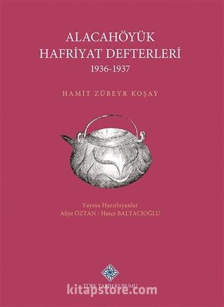 Alacahöyük Hafriyatı Defterleri (1936-1937)