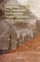 Tarihçilikte Yeni Yaklaşımlar: Eski Kaynakları Yeniden Düşünmek