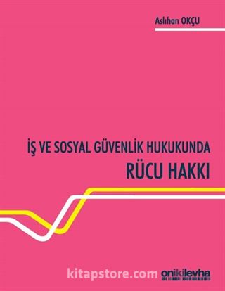 İş ve Sosyal Güvenlik Hukukunda Rücu Hakkı