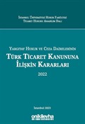 Yargıtay Hukuk ve Ceza Dairelerinin Türk Ticaret Kanununa İlişkin Kararları (2022)
