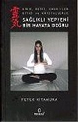 Sağlıklı Yepyeni Bir Hayata Doğru (Kiko, Reiki, Enerjiler Bitki ve Kristallerle)