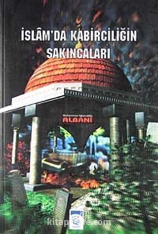 İslam' da Kabirciliğin Sakıncaları