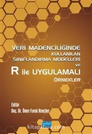 Veri Madenciliğinde Kullanılan Sınıflandırma Modelleri ve R ile Uygulamalı Örnekler