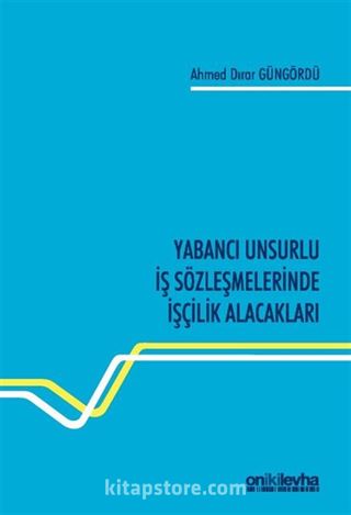 Yabancı Unsurlu İş Sözleşmelerinde İşçilik Alacakları