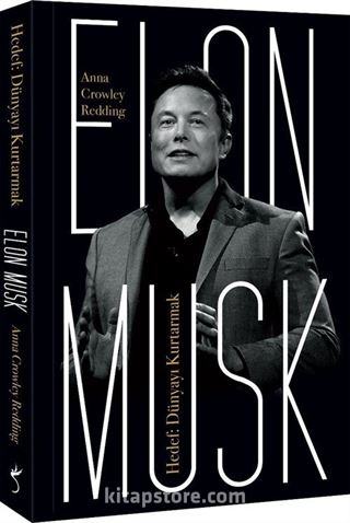 Elon Musk Hedef: Dünyayı Kurtarmak
