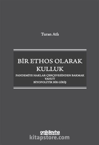 Bir Ethos Olarak Kulluk - Pandemiye Haklar Çerçevesinden Bakmak Yahut Biyopolitik Bir Giriş