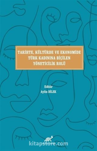 Tari̇hte, Kültürde ve Ekonomi̇de Türk Kadınına Bi̇çi̇len Yöneti̇ci̇li̇k Rolü