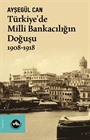 Türkiye'de Milli Bankacılığın Doğuşu (1908-1918)