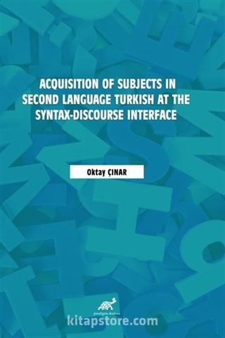 Acquisition of Subjects in Second Language Turkish at the Syntax-Discourse Interface