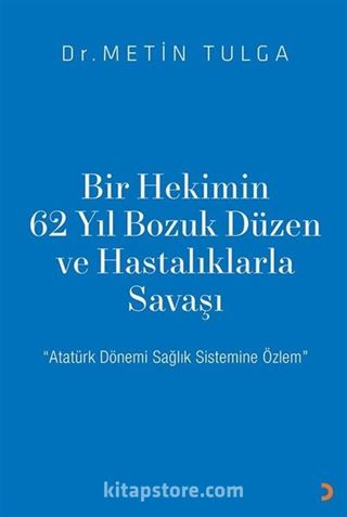 Bir Hekimin 62 Yıl Bozuk Düzen ve Hastalıklarla Savaşı