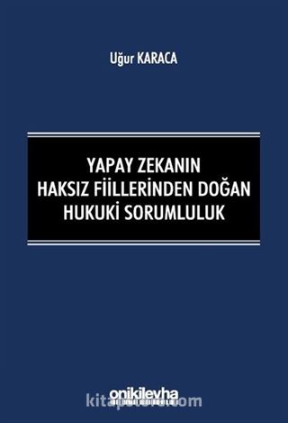 Yapay Zekanın Haksız Fiillerinden Doğan Hukuki Sorumluluk