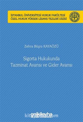 Sigorta Hukukunda Tazminat Avansı ve Gider Avansı İstanbul Üniversitesi Hukuk Fakültesi Özel Hukuk Yüksek Lisans Tezleri Dizisi No: 63