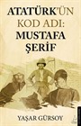 Atatürk'ün Kod Adı: Mustafa Şerif
