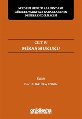 Medeni Hukuk Alanındaki Güncel Yargıtay Kararlarının Değerlendirilmesi Sempozyumları Cilt IV - Miras Hukuku