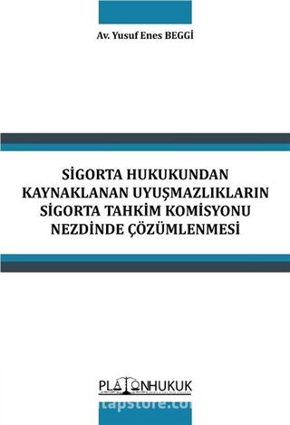 Sigorta Hukukundan Kaynaklanan Uyuşmazlıkların Sigorta Tahkim Komisyonu Nezdinde Çözümlenmesi
