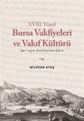 XVIII. Yüzyıl Bursa Vakfiyeleri ve Vakıf Kültürü